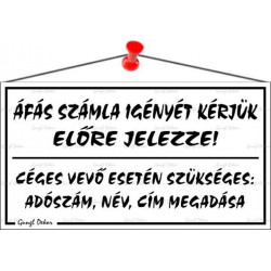 Információs tábla, 22,5x12,5 cm, "ÁFÁS számla igényét kérjük előre jelezze!", fehér Információs tábla, 22,5x12,5 cm, "ÁFÁS számla igényét kérjük előre jelezze!", fehér