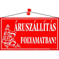 Információs tábla, 22,5x12,5 cm, "Áruszállítás folyamatban!", piros Információs tábla, 22,5x12,5 cm, "Áruszállítás folyamatban!", piros